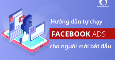 Hướng dẫn tự học chạy quảng cáo Facebook chỉ với 6 bước